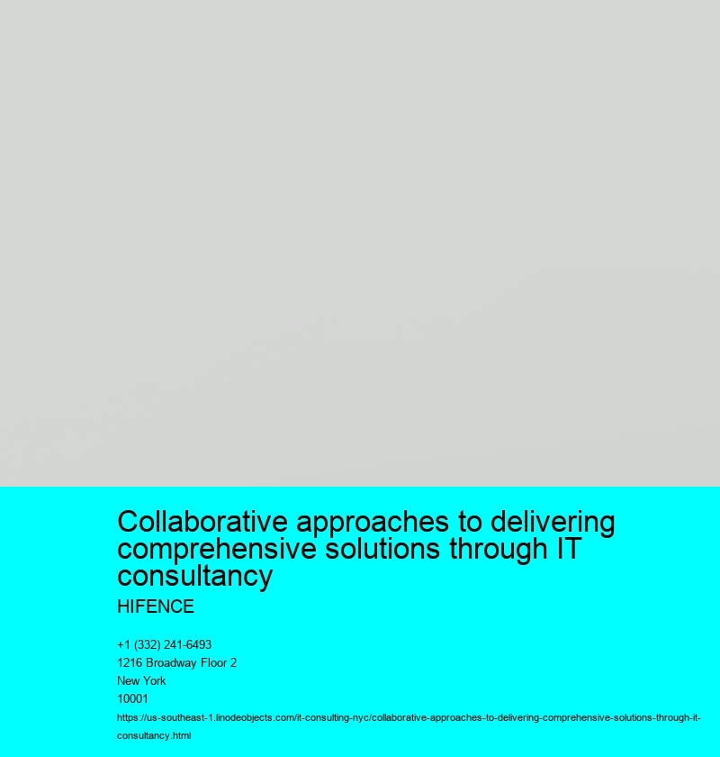 Collaborative approaches to delivering comprehensive solutions through IT consultancy