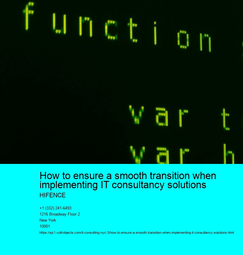 How to ensure a smooth transition when implementing IT consultancy solutions