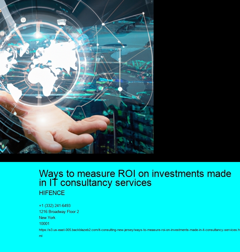 Ways to measure ROI on investments made in IT consultancy services 