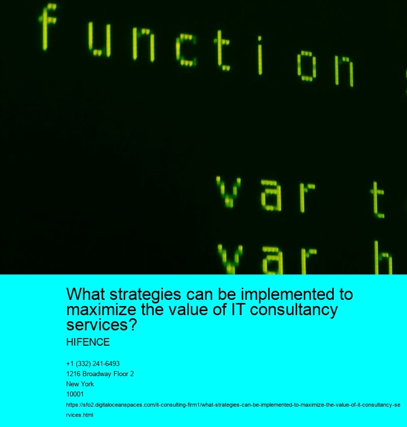 What strategies can be implemented to maximize the value of IT consultancy services?