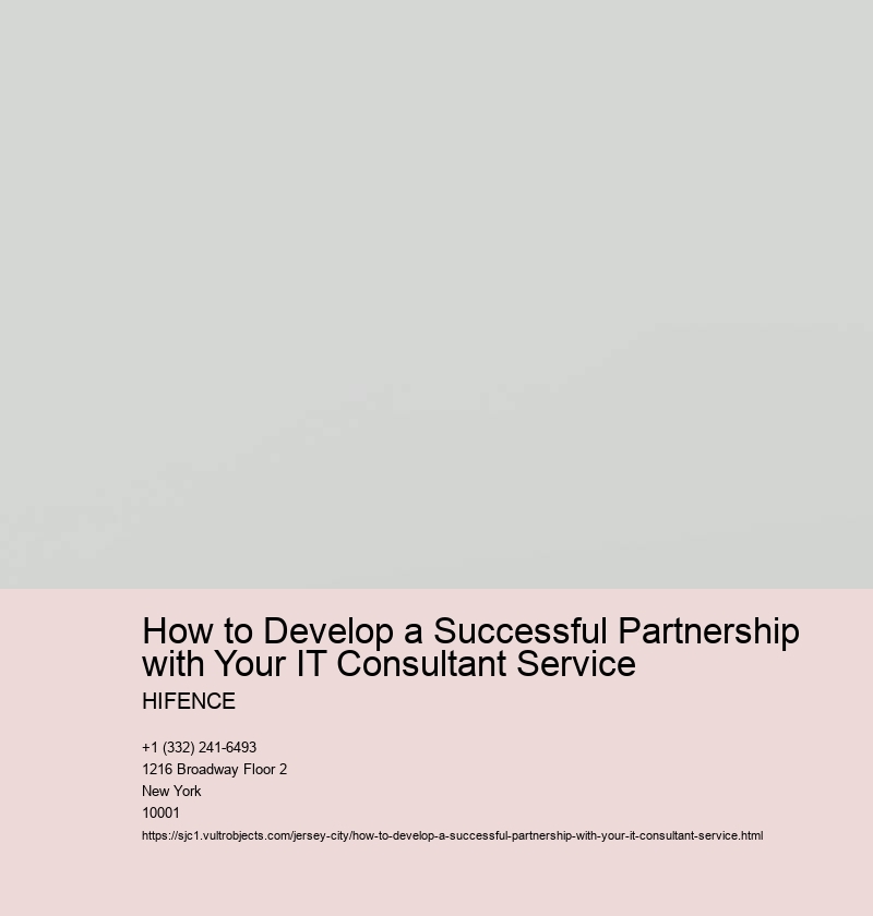 How to Develop a Successful Partnership with Your IT Consultant Service
