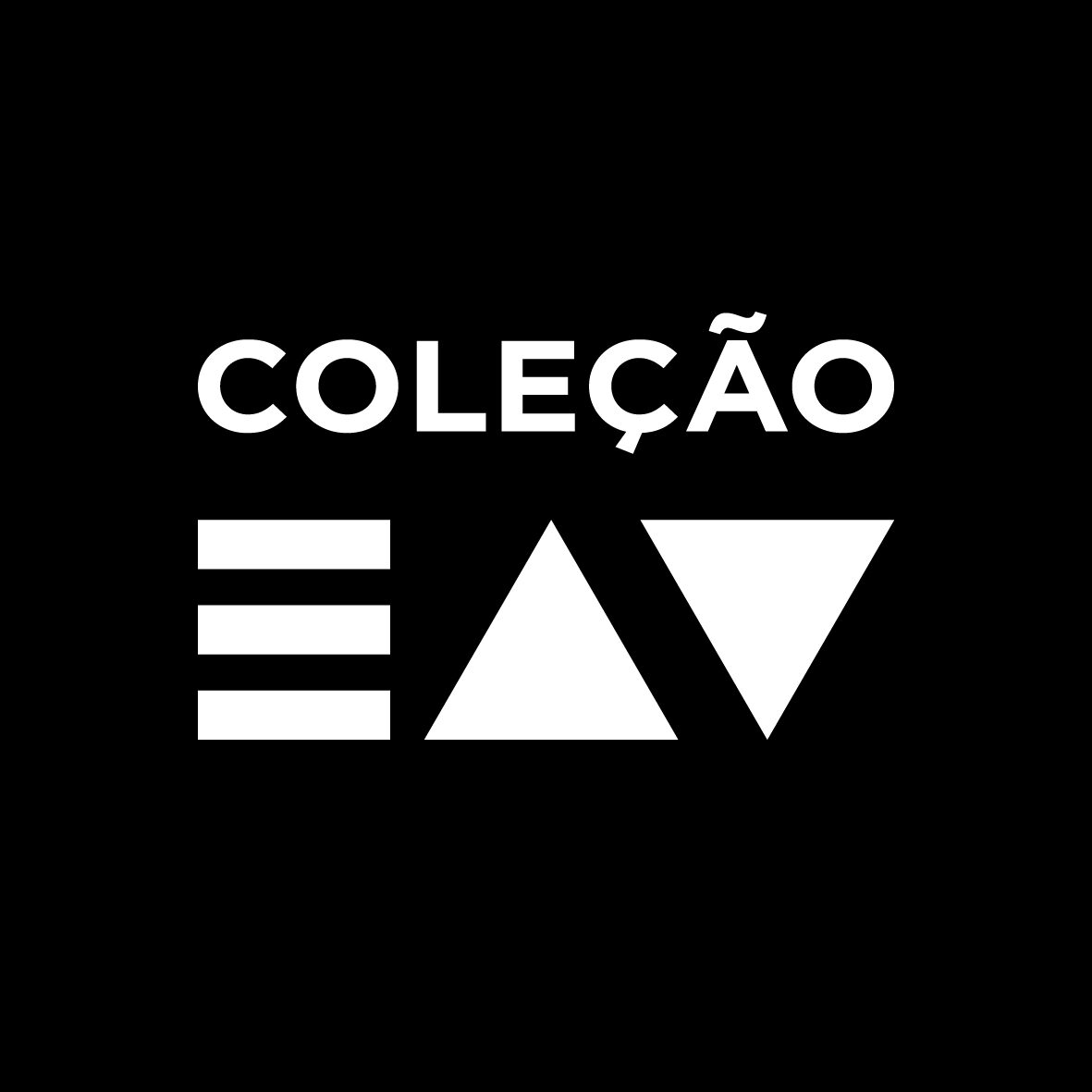 [Imagem com fundo preto e texto em branco centralizado que diz "COLEÇÃO EAV", onde as letras "EAV" são formadas por três barras horizontais, um triângulo apontando para cima e um triângulo apontando para baixo.]