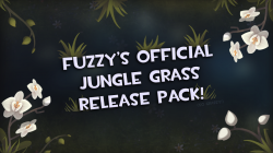 Fuzzy's Official Jungle Grass Release Pack!