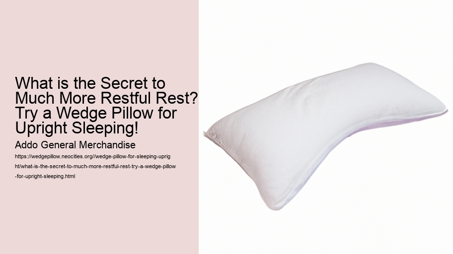 What is the Secret to Much More Restful Rest? Try a Wedge Pillow for Upright Sleeping!