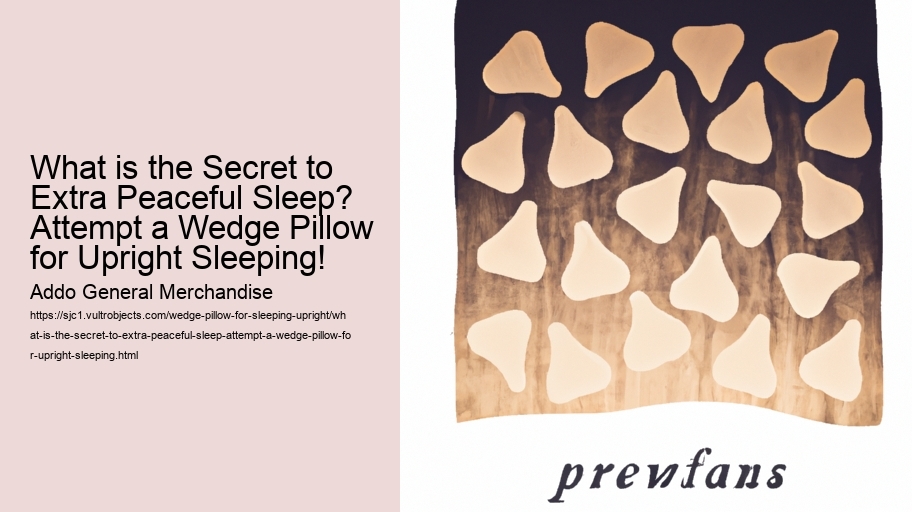 What is the Secret to Extra Peaceful Sleep? Attempt a Wedge Pillow for Upright Sleeping!