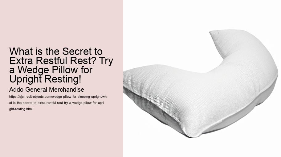 What is the Secret to Extra Restful Rest? Try a Wedge Pillow for Upright Resting!
