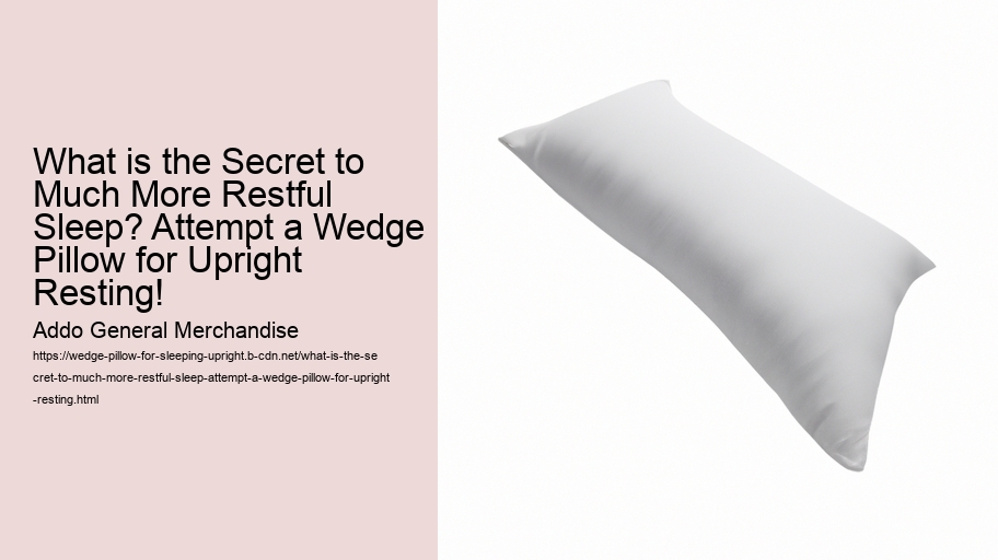 What is the Secret to Much More Restful Sleep? Attempt a Wedge Pillow for Upright Resting!