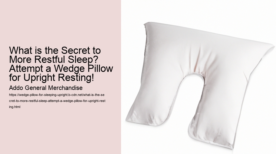 What is the Secret to More Restful Sleep? Attempt a Wedge Pillow for Upright Resting!