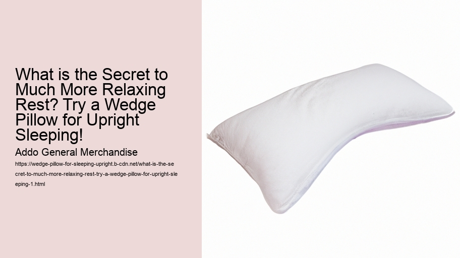 What is the Secret to Much More Relaxing Rest? Try a Wedge Pillow for Upright Sleeping!