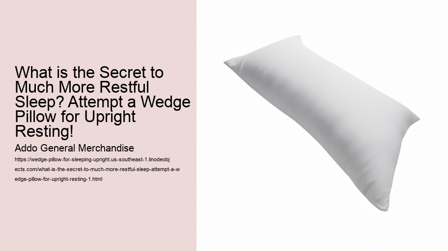 What is the Secret to Much More Restful Sleep? Attempt a Wedge Pillow for Upright Resting!