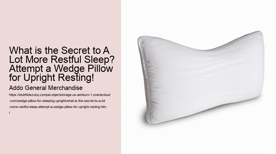 What is the Secret to A Lot More Restful Sleep? Attempt a Wedge Pillow for Upright Resting!
