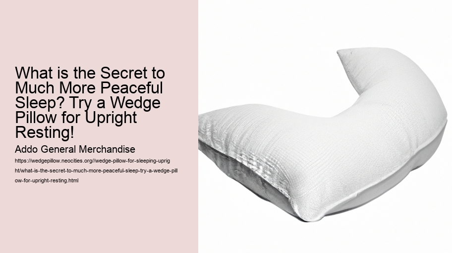 What is the Secret to Much More Peaceful Sleep? Try a Wedge Pillow for Upright Resting!