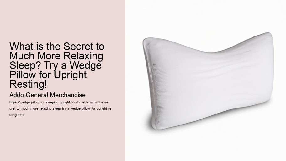 What is the Secret to Much More Relaxing Sleep? Try a Wedge Pillow for Upright Resting!