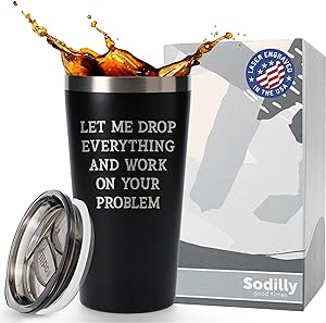 Sodilly Stainless Steel Tumbler - Let me Drop Everything And Work On Your Problem - Beautiful And Timeless Laser Engraved Design - Great For Hot & Cold Beverages - Individually Gift Boxed - 16Oz Black